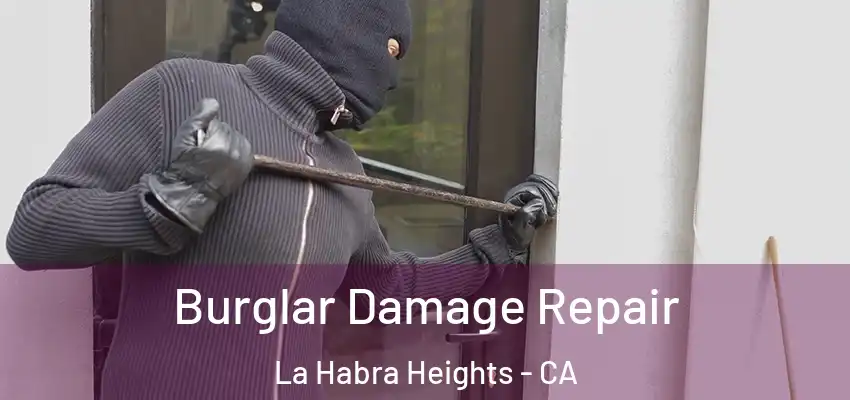  Burglar Damage Repair La Habra Heights - CA