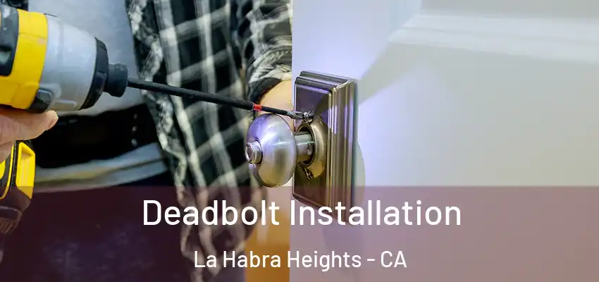 Deadbolt Installation La Habra Heights - CA
