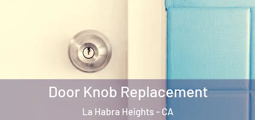  Door Knob Replacement La Habra Heights - CA