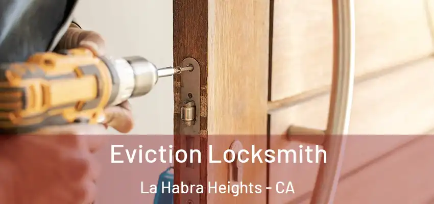  Eviction Locksmith La Habra Heights - CA