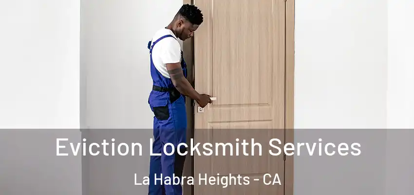  Eviction Locksmith Services La Habra Heights - CA