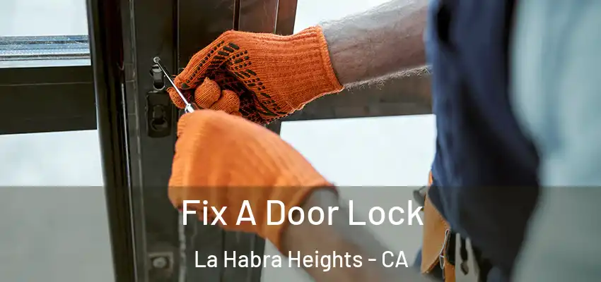  Fix A Door Lock La Habra Heights - CA