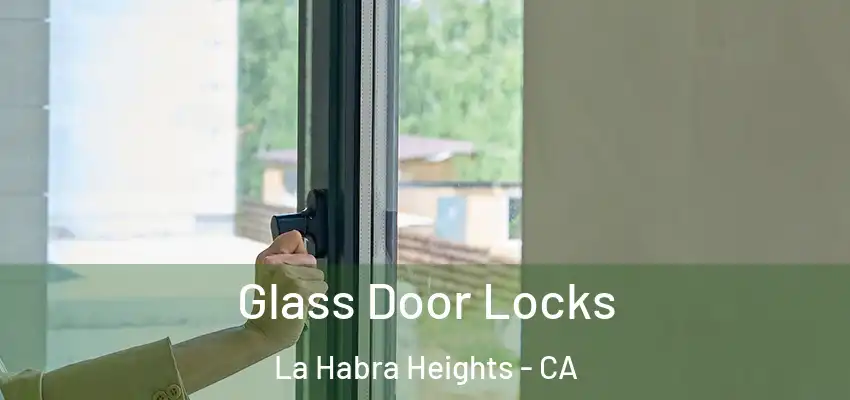  Glass Door Locks La Habra Heights - CA