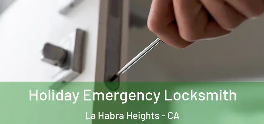  Holiday Emergency Locksmith La Habra Heights - CA