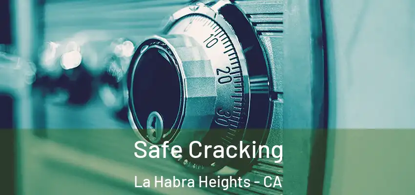 Safe Cracking La Habra Heights - CA